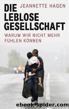 Die leblose Gesellschaft | Warum wir nicht mehr fÃ¼hlen kÃ¶nnen by Hagen Jeannette