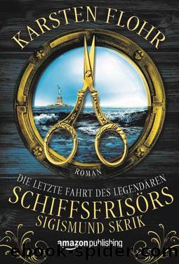 Die letzte Fahrt des legendären Schiffsfrisörs Sigismund Skrik (German Edition) by Karsten Flohr