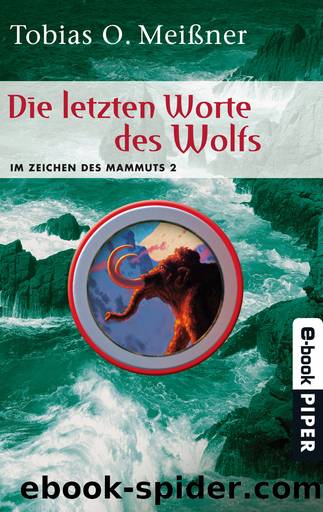 Die letzten Worte des Wolfs: Im Zeichen des Mammuts 2 by Tobias O. Meißner