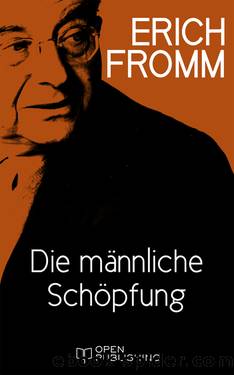 Die männliche Schöpfung by Erich Fromm