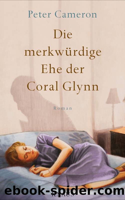 Die merkwuerdige Ehe der Coral Glynn - Roman by Peter Cameron