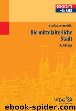 Die mittelalterliche Stadt (Geschichte Kompakt) by Felicitas Schmieder