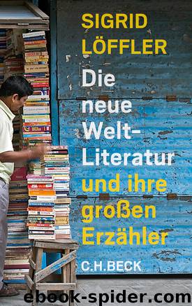 Die neue Weltliteratur und ihre großen Erzähler by Löffler Sigrid