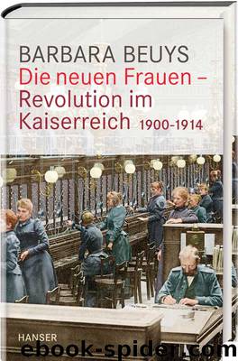 Die neuen Frauen - Revolution im Kaiserreich - 1900 - 1914 by Carl Hanser Verlag