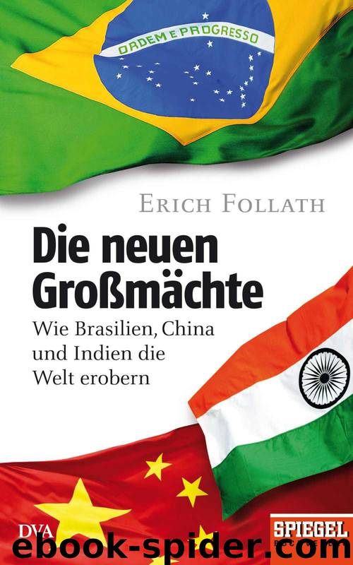 Die neuen Großmächte: Wie Brasilien, China und Indien die Welt erobern - Ein SPIEGEL-Buch (German Edition) by Follath Erich