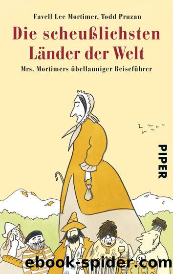 Die scheußlichsten Länder der Welt: Mrs. Mortimers übellauniger Reiseführer (German Edition) by Favell Lee Mortimer & Todd Pruzan