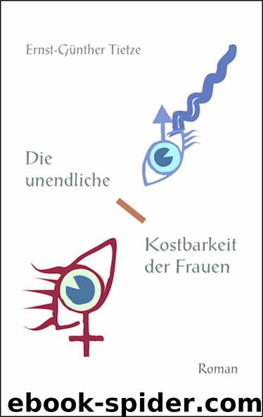 Die unendliche Kostbarkeit der Frauen by Tietze Ernst-Günther