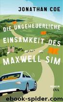 Die ungeheuerliche Einsamkeit des Maxwell Sim by Jonathan Coe