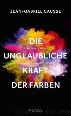 Die unglaubliche Kraft der Farben by Jean-Gabriel Causse