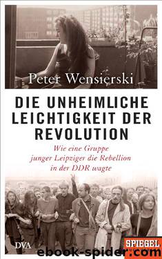 Die unheimliche Leichtigkeit der Revolution by Wensierski Peter