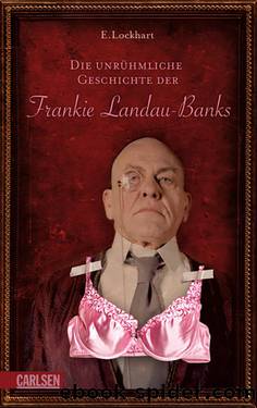 Die unrühmliche Geschichte der Frankie Landau-Banks by E. Lockhart