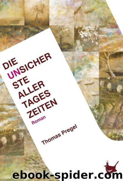 Die unsicherste aller Tageszeiten by Thomas Pregel