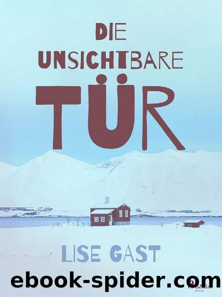 Die unsichtbare Tür by Lise Gast