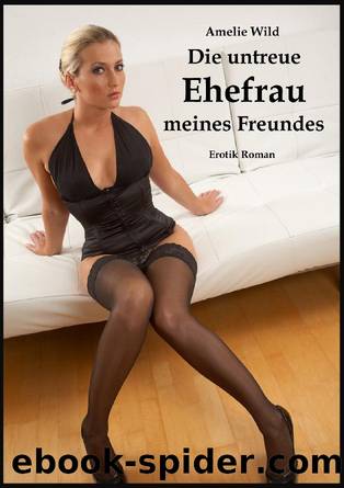 Die untreue Ehefrau meines Freundes (German Edition) by Amelie Wild