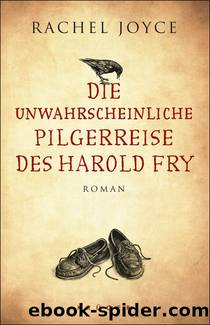 Die unwahrscheinliche Pilgerreise des Harold Fry by Joyce Rachel