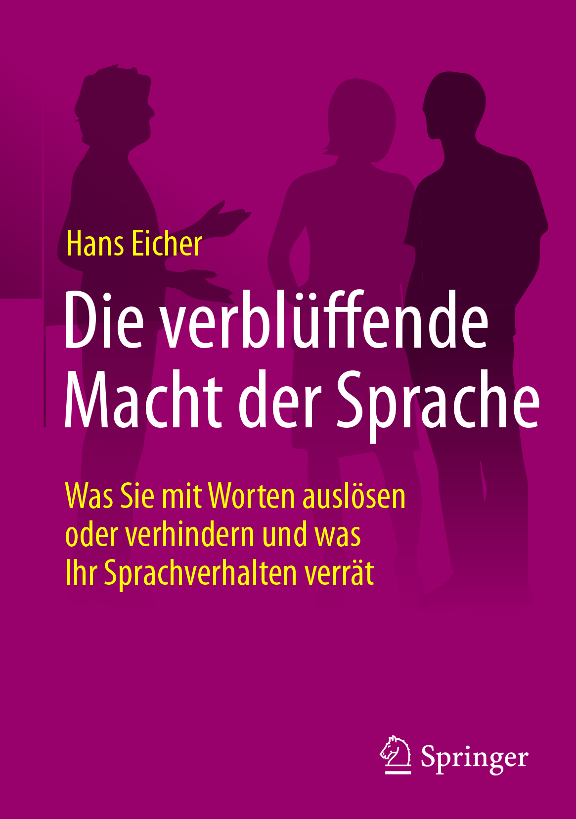 Die verblüffende Macht der Sprache by Hans Eicher