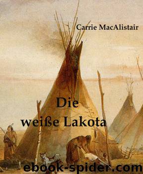 Die weiße Lakota by Carrie MacAlistair