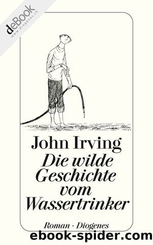 Die wilde Geschichte vom Wassertrinker by John Irving