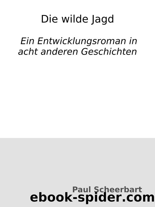 Die wilde Jagd : Ein Entwicklungsroman in acht anderen Geschichten by Paul Scheerbart