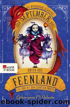 Die wundersame Geschichte von September, die unter das Feenland fiel und mit den Schatten tanzte (German Edition) by Valente Catherynne M