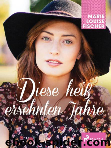 Diese heiß ersehnten Jahre by Marie Louise Fischer