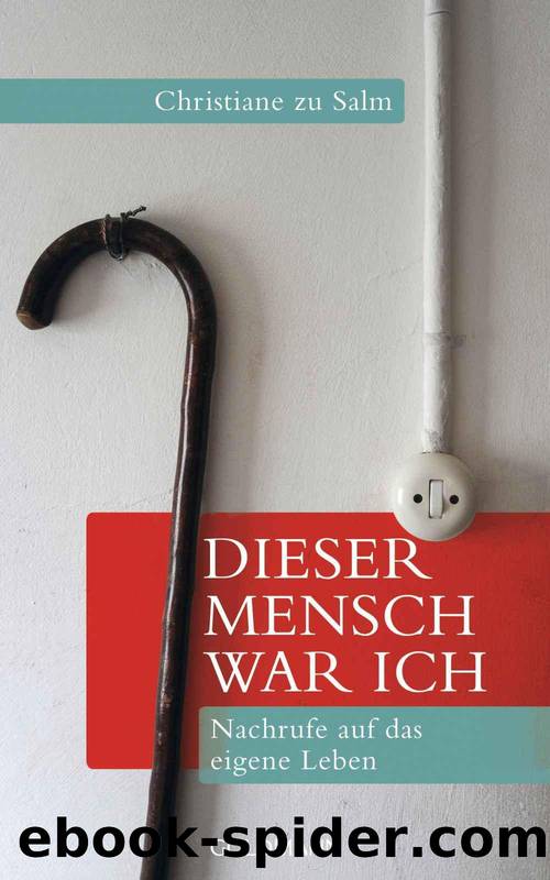 Dieser Mensch war ich - -: Nachrufe auf das eigene Leben (German Edition) by Salm Christiane zu