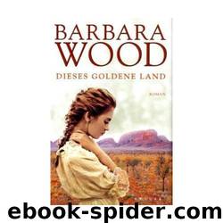 Dieses goldene Land by Barbara Wood