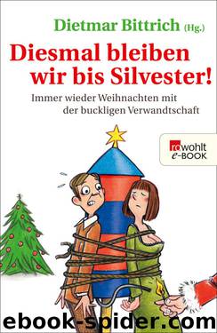 Diesmal bleiben wir bis Silvester! by Dietmar Bittrich (Hg.)