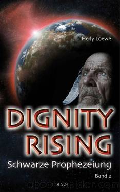 Dignity Rising - Schwarze Prophezeiung (German Edition) by Loewe Hedy