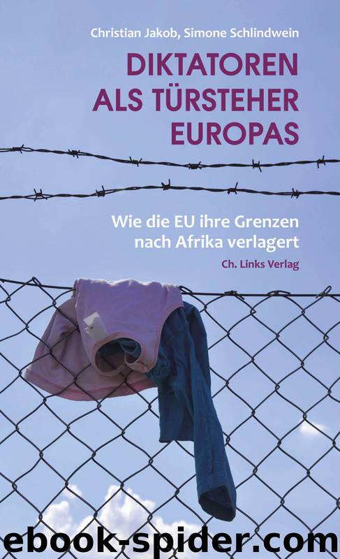 Diktatoren als Türsteher Europas: Wie die EU ihre Grenzen nach Afrika verlagert by Christian Jakob & Simone Schlindwein