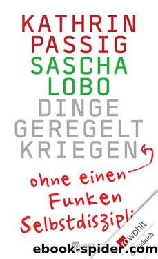 Dinge geregelt kriegen â ohne einen Funken Selbstdisziplin by Passig Kathrin / Lobo Sascha