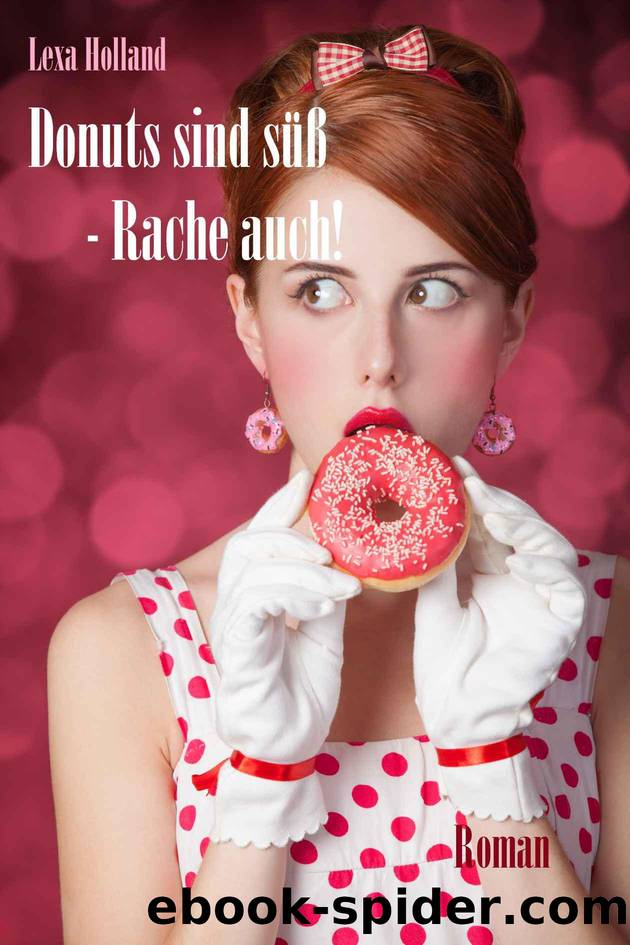 Donuts sind sÃ¼Ã - Rache auch! (German Edition) by Holland Lexa