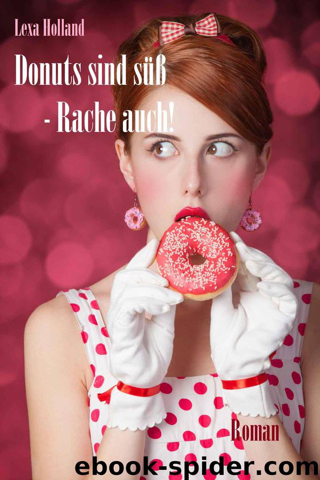 Donuts sind süß - Rache auch! (German Edition) by Holland Lexa