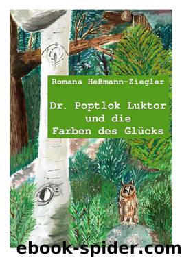 Dr. Poptlok Luktor und die Farben des Glücks (German Edition) by Heßmann-Ziegler Romana