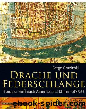 Drache und Federschlange â Europas Griff nach Amerika und China 151920 by Serge Gruzinski