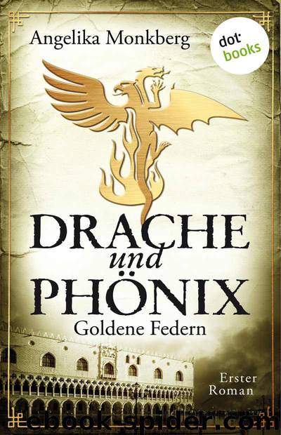 Drache und Phönix: Goldene Federn: Erster Roman (German Edition) by Angelika Monkberg