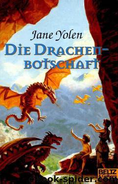 Drachen-Trilogie 3. Die Drachenbotschaft by Yolen Jane