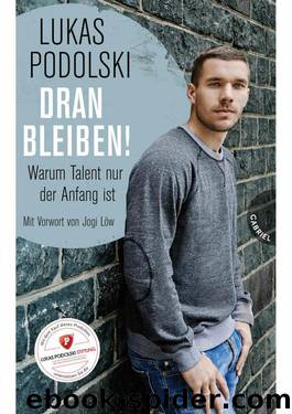 Dranbleiben!, Warum Talent nur der Anfang ist (German Edition) by Lukas Podolski