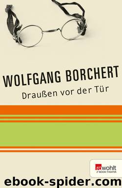 Draußen vor der Tür • Ein Stück, das kein Theater spielen und kein Publikum sehen will by Wolfgang Borchert