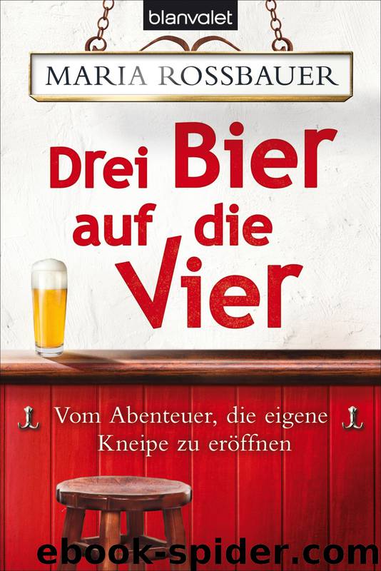 Drei Bier auf die Vier - vom Abenteuer, die eigene Kneipe zu eröffnen by Blanvalet-Verlag <München>