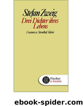 Drei Dichter ihres Lebens: Casanova. Stendhal. Tolstoi by Stefan Zweig