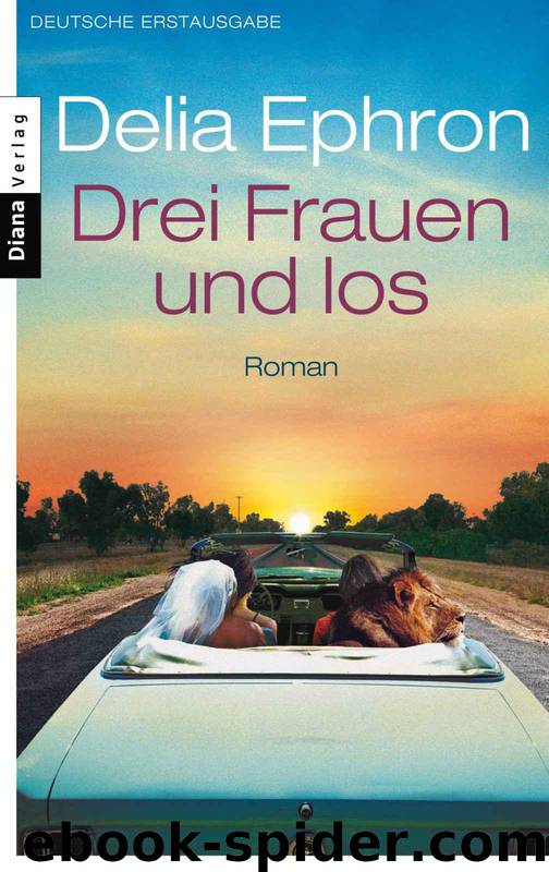 Drei Frauen und los: Roman (German Edition) by Ephron Delia