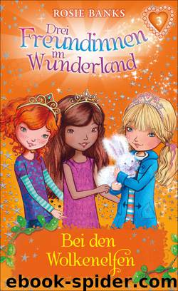 Drei Freundinnen im Wunderland 03: Bei den Wolkenelfen by Banks Rosie