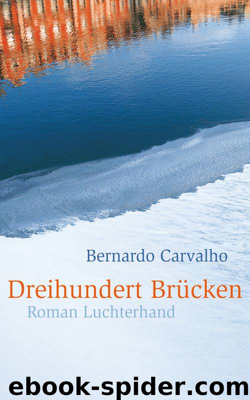 Dreihundert Brücken - Roman by Carvalho Bernardo