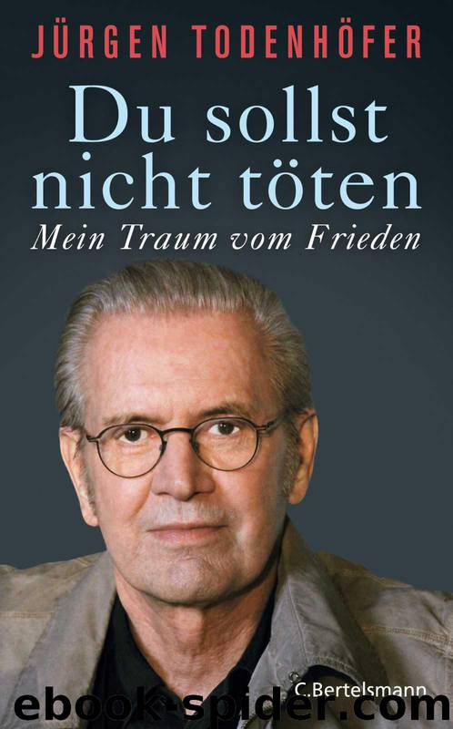 Du sollst nicht töten: Mein Traum vom Frieden (German Edition) by Jürgen Todenhöfer