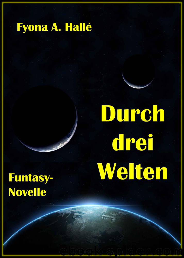 Durch drei Welten: Funtasy-Novelle (German Edition) by Fyona A. Hallé