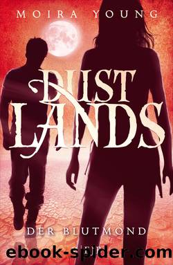 Dustlands – Der Blutmond. Roman by Moira Young