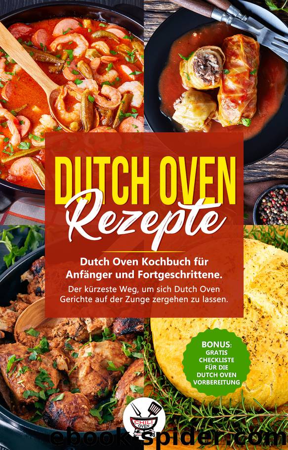 Dutch Oven Rezepte: Dutch Oven Kochbuch für Anfänger und Fortgeschrittene. Der kürzeste Weg, um sich Dutch Oven Gerichte auf der Zunge zergehen zu lassen. (German Edition) by Oven Chili