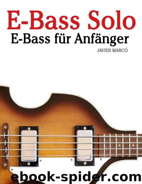 E-Bass Solo: E-Bass für Anfänger. Mit Musik von Bach, Mozart, Beethoven, Vivaldi und anderen Komponisten. In Noten und Tabulatur. (German Edition) by Marcó Javiers