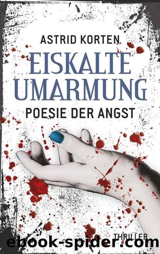 EISKALTE UMARMUNG: Poesie der Angst. Thriller by Astrid Korten